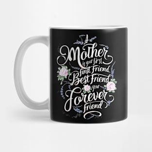 A Mother Is Your First, Friend Mother's Day Mug
